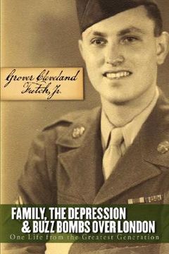 portada family, the depression, and buzz bombs over london: one life from the greatest generation (en Inglés)