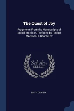 portada The Quest of Joy: Fragments From the Manuscripts of Mabel Morrison, Prefaced by "Mabel Morrison: a Character" (en Inglés)