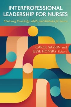 portada Interprofessional Leadership for Nurses: Mastering Knowledge, Skills, and Attitudes for Success (en Inglés)