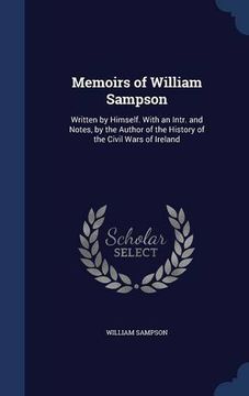 portada Memoirs of William Sampson: Written by Himself. With an Intr. and Notes, by the Author of the History of the Civil Wars of Ireland