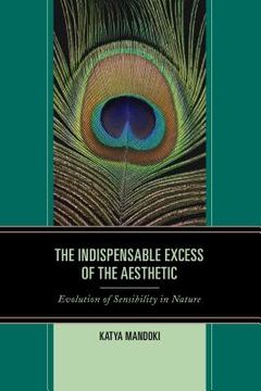 portada The Indispensable Excess of the Aesthetic: Evolution of Sensibility in Nature (in English)