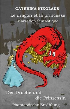 portada Le Dragon et la Princesse - der Drache und die Prinzessin: Narration Fantastique -Phantastische Erzählung (in French)