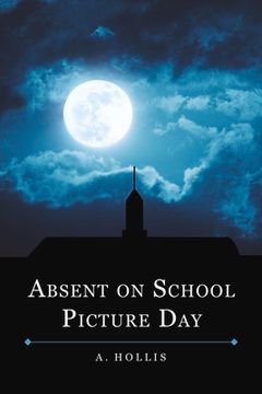 portada Absent on School Picture Day: Class of 1998 Book 1 Volume 1 (en Inglés)