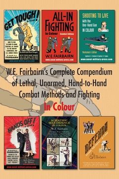 portada W.E. Fairbairn's Complete Compendium of Lethal, Unarmed, Hand-to-Hand Combat Methods and Fighting. In Colour