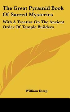 portada the great pyramid book of sacred mysteries: with a treatise on the ancient order of temple builders (en Inglés)