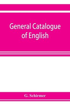 portada General Catalogue of English, German, and French Musical Literature and Theoretical Works; Preceded by a Supplement of Publications to 1906 (en Inglés)