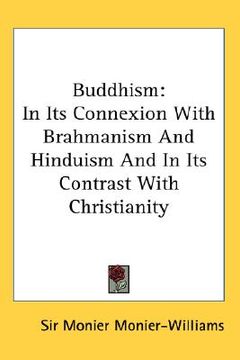 portada buddhism: in its connexion with brahmanism and hinduism and in its contrast with christianity (in English)