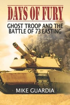 portada Days of Fury: Ghost Troop and the Battle of 73 Easting (en Inglés)