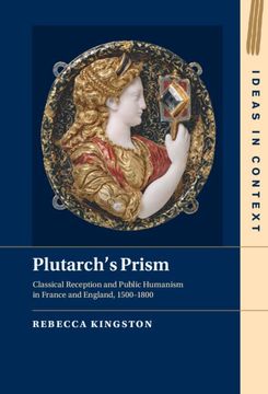 portada Plutarch'S Prism: Classical Reception and Public Humanism in France and England, 1500–1800 (Ideas in Context, Series Number 142) (en Inglés)