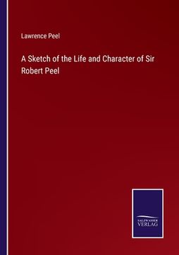 portada A Sketch of the Life and Character of Sir Robert Peel (in English)