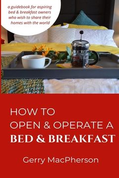 portada How to Open & Operate a Bed & Breakfast: Where You Need to Start