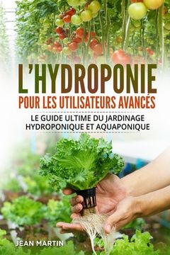 portada L'hydroponie pour les utilisateurs avancés: Le guide ultime du jardinage hydroponique et aquaponique (in French)