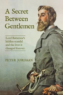 portada A Secret Between Gentlemen: Lord Battersea's Hidden Scandal and the Lives It Changed Forever (en Inglés)