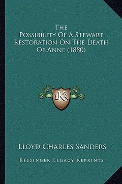 portada the possibility of a stewart restoration on the death of anne (1880) (en Inglés)