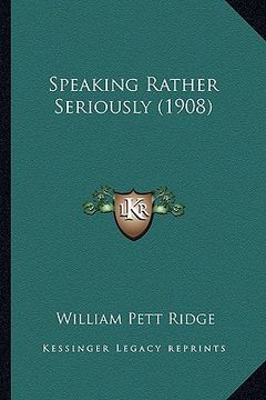 portada speaking rather seriously (1908) (en Inglés)