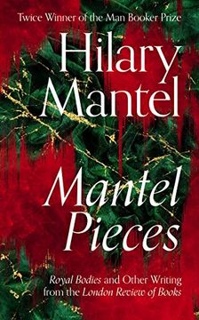 portada Mantel Pieces: Royal Bodies and Other Writing From the London Review of Books