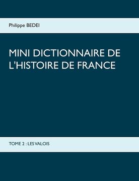 portada Mini dictionnaire de l'Histoire de France: Tome 2: Les Valois (en Francés)