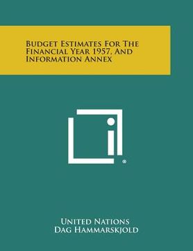 portada Budget Estimates for the Financial Year 1957, and Information Annex (in English)