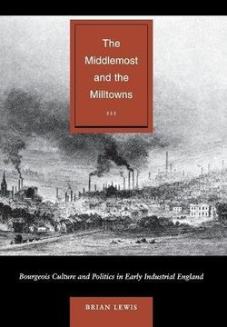 portada The Middlemost and the Milltowns: Bourgeois Culture and Politics in Early Industrial England (in English)