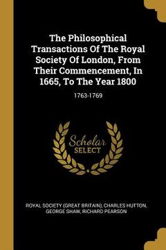 portada The Philosophical Transactions Of The Royal Society Of London, From Their Commencement, In 1665, To The Year 1800: 1763-1769 (in English)