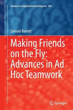 portada Making Friends on the Fly: Advances in AD Hoc Teamwork