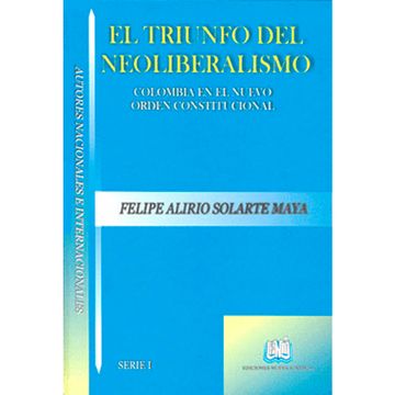 portada EL TRIUNFO DEL NEOLIBERALISMO COLOMBIA EN EL NUEVO ORDEN CONSTITUCIONAL