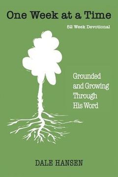 portada One Week at a Time: Grounded and Growing Through His Word (en Inglés)