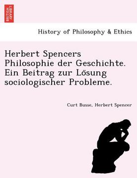 portada Herbert Spencers Philosophie Der Geschichte. Ein Beitrag Zur Lo Sung Sociologischer Probleme. (en Alemán)