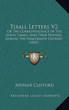 portada tixall letters v2: or the correspondence of the aston family, and their friends, during the nineteenth century (1815) (en Inglés)