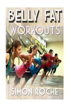 portada Belly Fat Workouts: Summer Body Workouts (en Inglés)