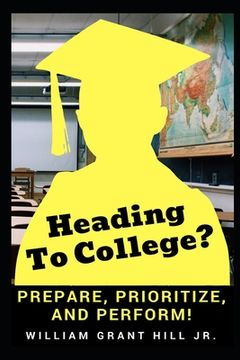 portada Heading to college?: Prepare, Prioritize, and Perform (en Inglés)