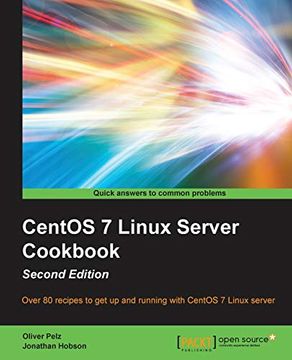 portada Centos 7 Linux Server Cookbook - Second Edition: Get Your Centos Server up and Running With This Collection of More Than 80 Recipes Created for Centos 7: Essential for Linux Fans! (en Inglés)