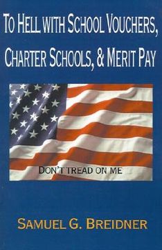 portada to hell with school vouchers, charter schools & merit pay