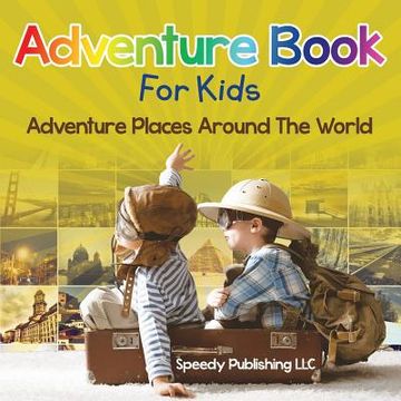 portada Adventure Book For Kids: Adventure Places Around The World (en Inglés)