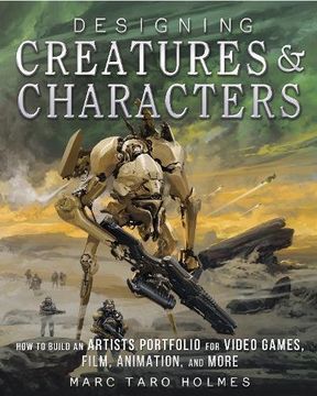 portada Designing Creatures and Characters: How to Build an Artist's Portfolio for Video Games, Film, Animation and More 