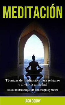 portada Meditación: Técnicas de Meditación Para Relajarse y Aliviar la Ansiedad (Guía de Mindfulness Para la Auto Disciplina y el Éxito)