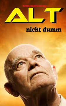 portada Alt, nicht dumm: Seniorenbetreuung (in German)