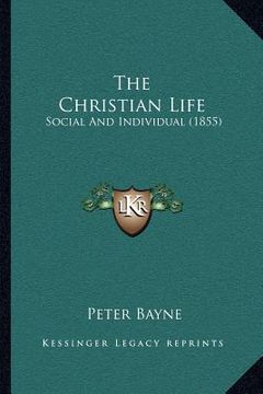 portada the christian life: social and individual (1855) (en Inglés)