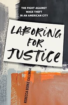 portada Laboring for Justice: The Fight Against Wage Theft in an American City (en Inglés)