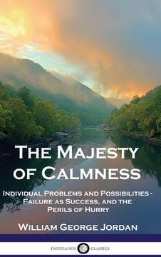 portada The Majesty of Calmness: Individual Problems and Possibilities - Failure as Success, and the Perils of Hurry (en Inglés)