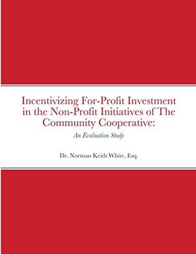 portada Incentivizing For-Profit Investment in the Non-Profit Initiatives of the Community Cooperative: An Evaluation Study (en Inglés)