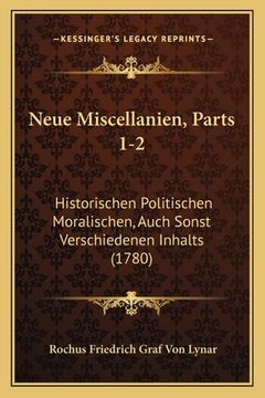 portada Neue Miscellanien, Parts 1-2: Historischen Politischen Moralischen, Auch Sonst Verschiedenen Inhalts (1780) (in German)