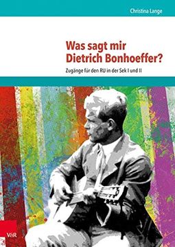 portada Was Sagt mir Dietrich Bonhoeffer? Zugänge für den ru in der sek i und ii (en Alemán)