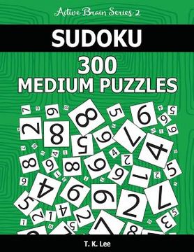 portada Sudoku 300 Medium Puzzles: Keep Your Brain Active For Hours. An Active Brain Series 2 Book (en Inglés)
