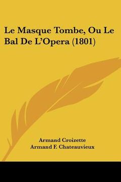 portada Le Masque Tombe, Ou Le Bal De L'Opera (1801) (en Francés)