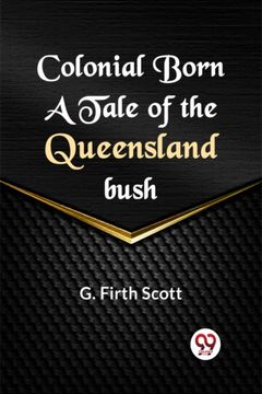 portada Colonial Born A TALE OF THE QUEENSLAND BUSH (en Inglés)