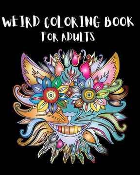 portada Weird Coloring Book for Adults: Strange, Mysterious, Weird and Awkward Drawings! (en Inglés)