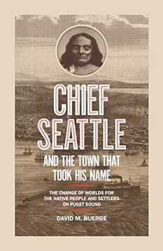 portada Chief Seattle and the Town That Took his Name: The Change of Worlds for the Native People and Settlers on Puget Sound 
