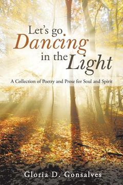 portada Let's Go Dancing in the Light: A Collection of Poetry and Prose for Soul and Spirit (en Inglés)