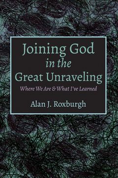 portada Joining god in the Great Unraveling: Where we are & What I'Ve Learned (en Inglés)